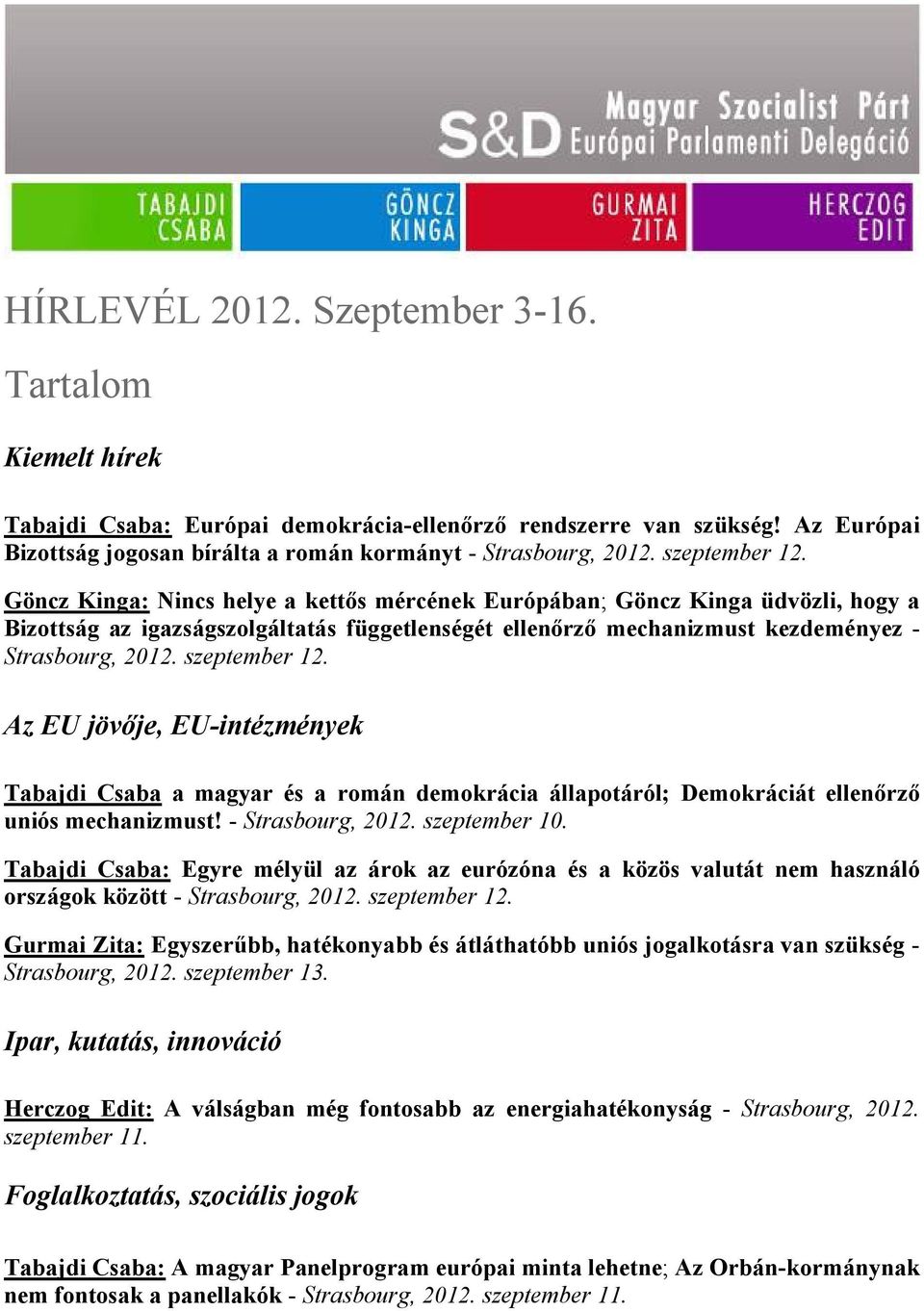 szeptember 12. Az EU jövője, EU-intézmények Tabajdi Csaba a magyar és a román demokrácia állapotáról; Demokráciát ellenőrző uniós mechanizmust! - Strasbourg, 2012. szeptember 10.