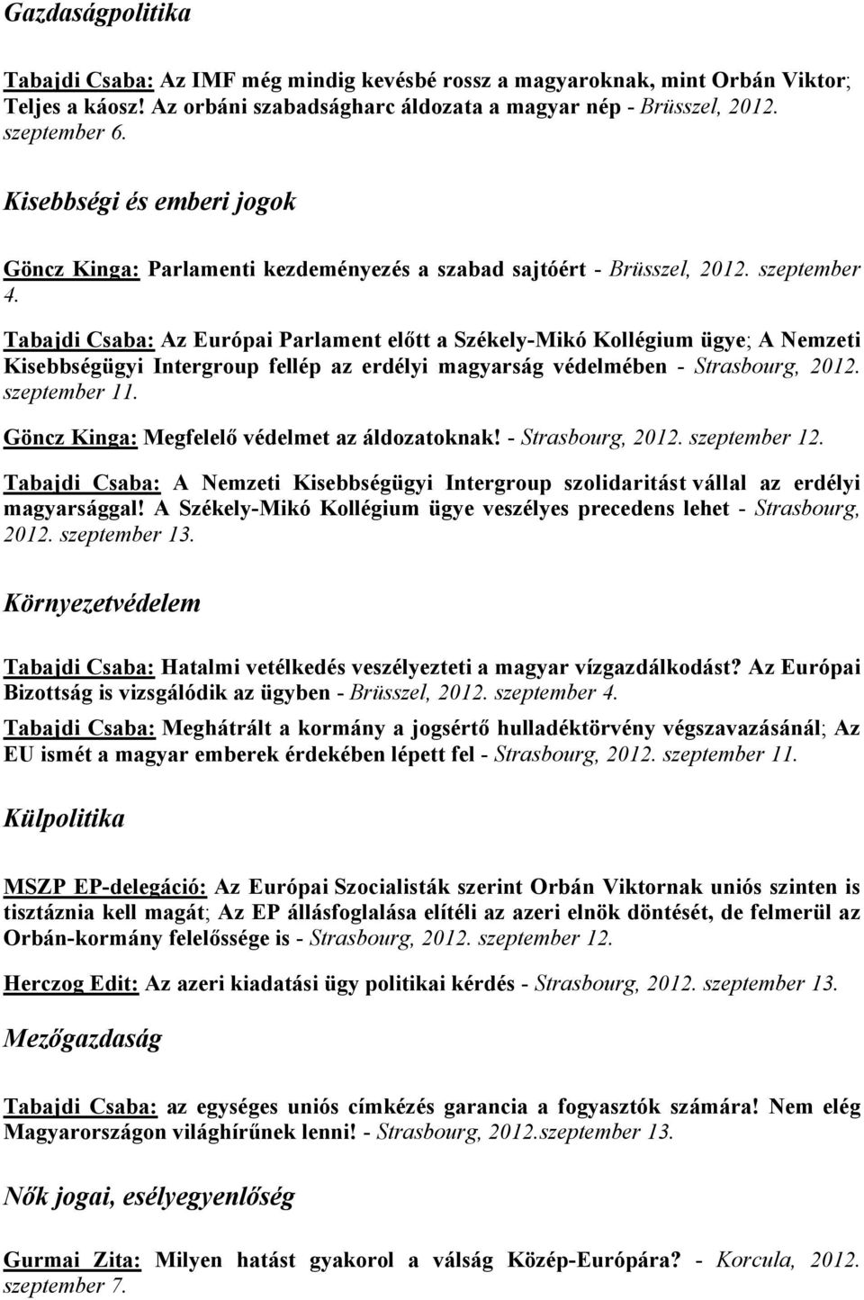 Tabajdi Csaba: Az Európai Parlament előtt a Székely-Mikó Kollégium ügye; A Nemzeti Kisebbségügyi Intergroup fellép az erdélyi magyarság védelmében - Strasbourg, 2012. szeptember 11.