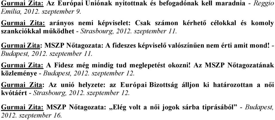 Gurmai Zita: MSZP Nőtagozata: A fideszes képviselő valószínűen nem érti amit mond! - Budapest, 2012. szeptember 11. Gurmai Zita: A Fidesz még mindig tud meglepetést okozni!