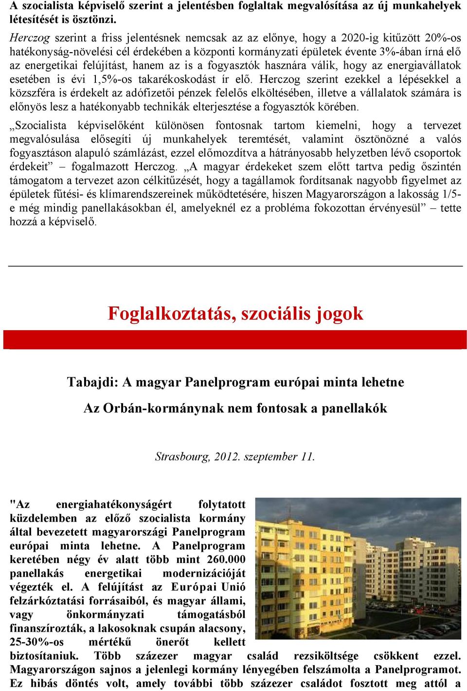 felújítást, hanem az is a fogyasztók hasznára válik, hogy az energiavállatok esetében is évi 1,5%-os takarékoskodást ír elő.