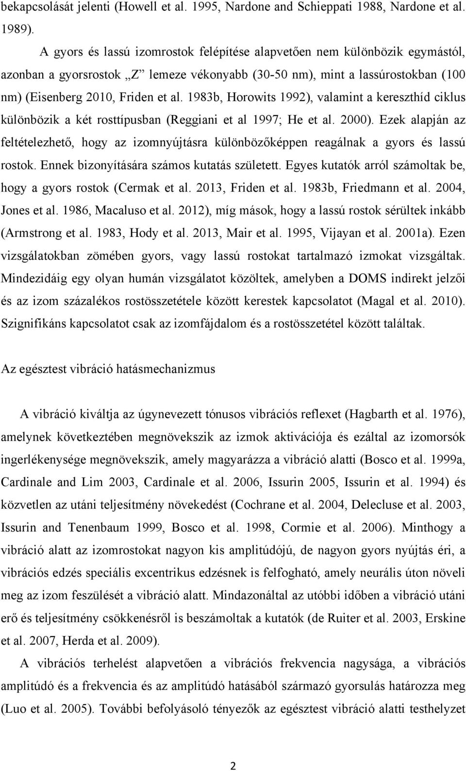 1983b, Horowits 1992), valamint a kereszthíd ciklus különbözik a két rosttípusban (Reggiani et al 1997; He et al. 2000).