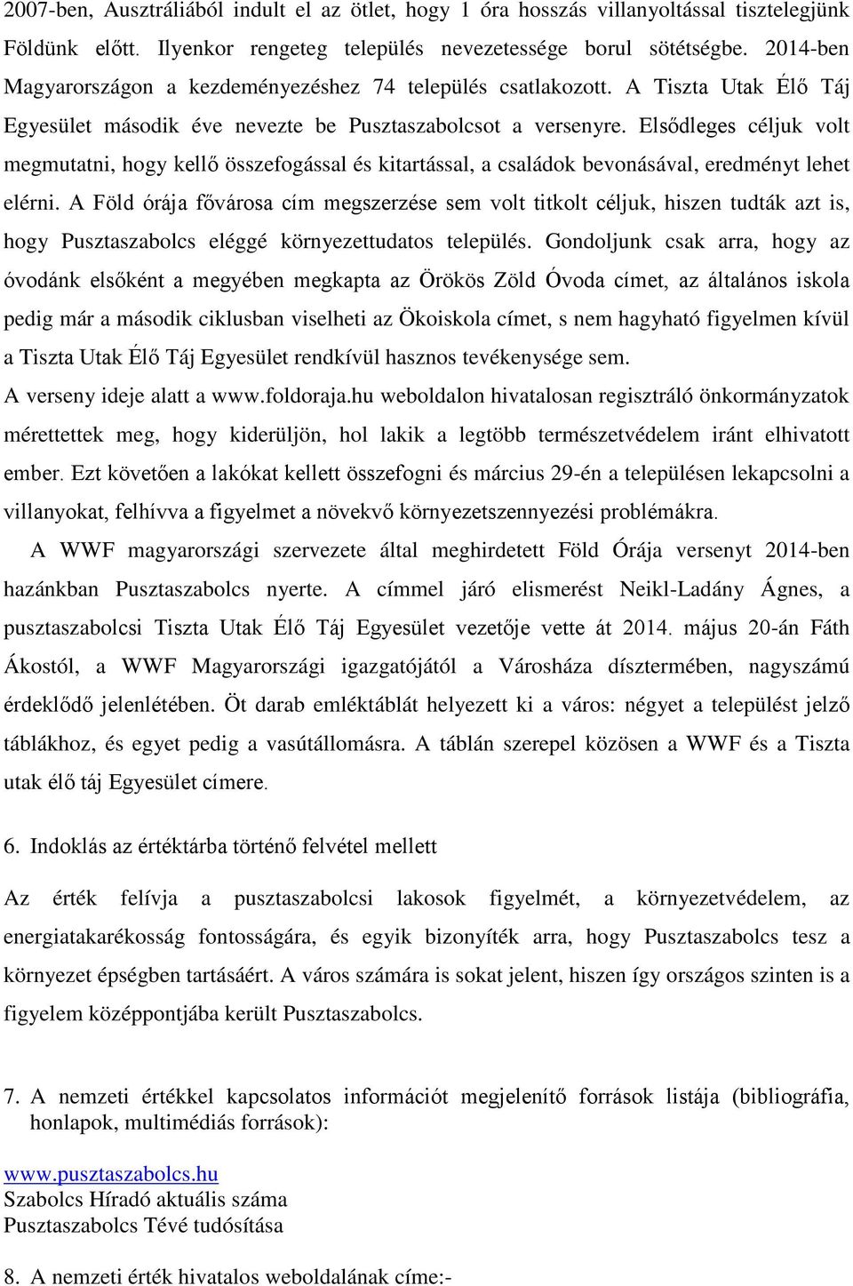 Elsődleges céljuk volt megmutatni, hogy kellő összefogással és kitartással, a családok bevonásával, eredményt lehet elérni.