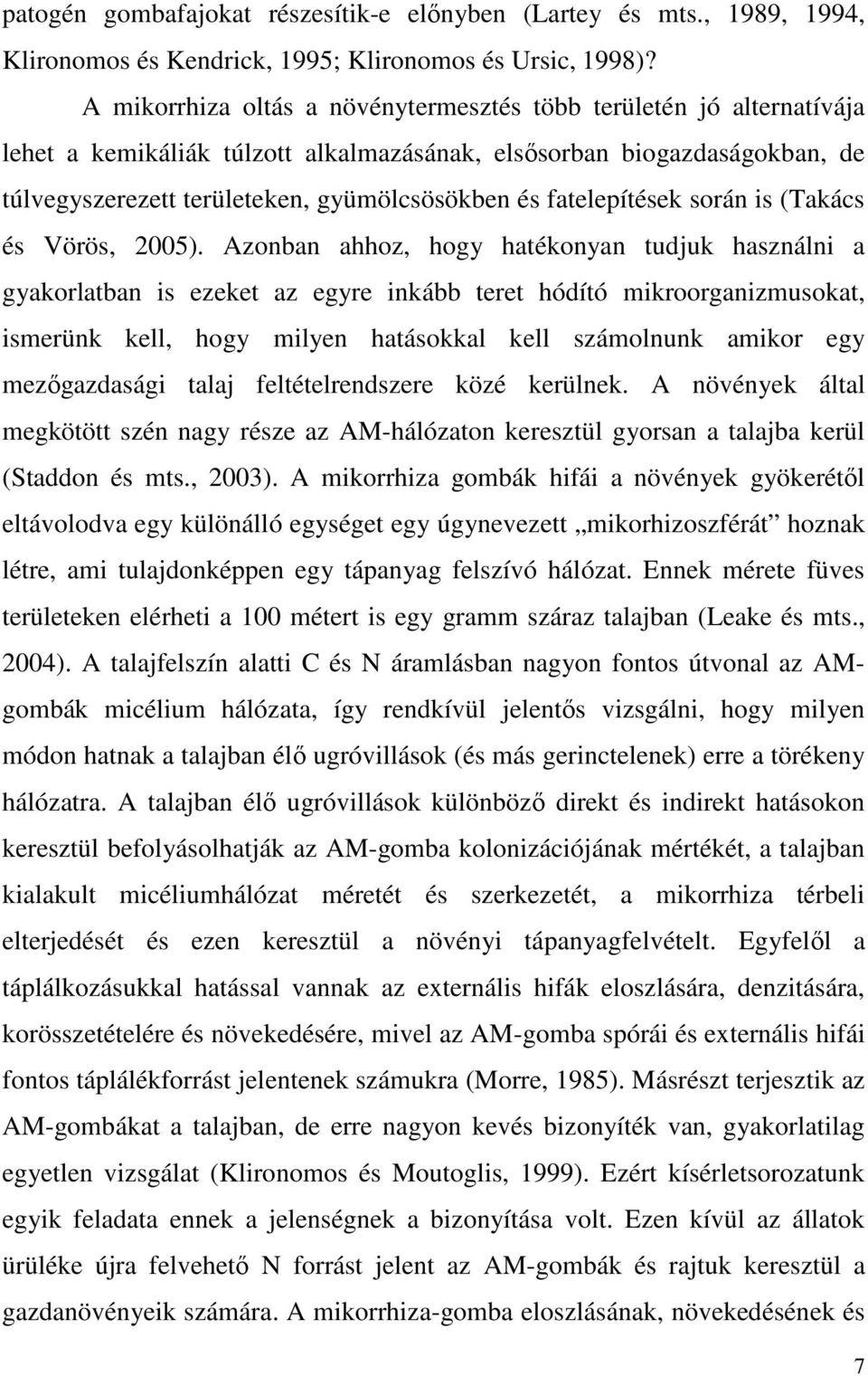 fatelepítések során is (Takács és Vörös, 2005).