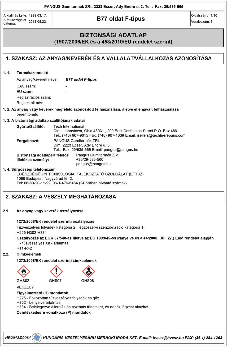 . A biztonsági adatlap szállítójának adatai Gyártó/Szállító: Tech International Cím: Johnstown, Ohio 401., 200 East Coshocton Street P.O. Box 486 Tel.