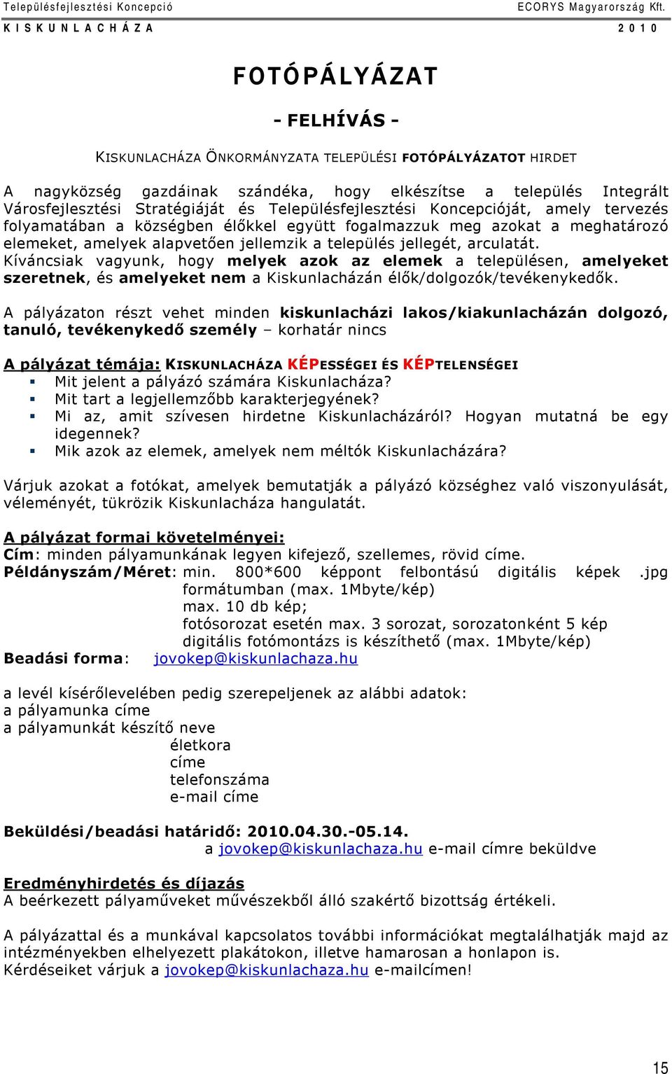 Kíváncsiak vagyunk, hogy melyek azok az elemek a településen, amelyeket szeretnek, és amelyeket nem a Kiskunlacházán élők/dolgozók/tevékenykedők.