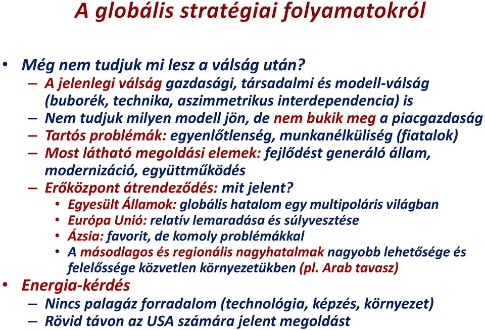 egyenlőtlenség, munkanélküliség (fiatalok) Most látható megoldási elemek: fejlődést generáló állam, modernizáció, együttműködés Erőközpont átrendeződés: mit jelent?