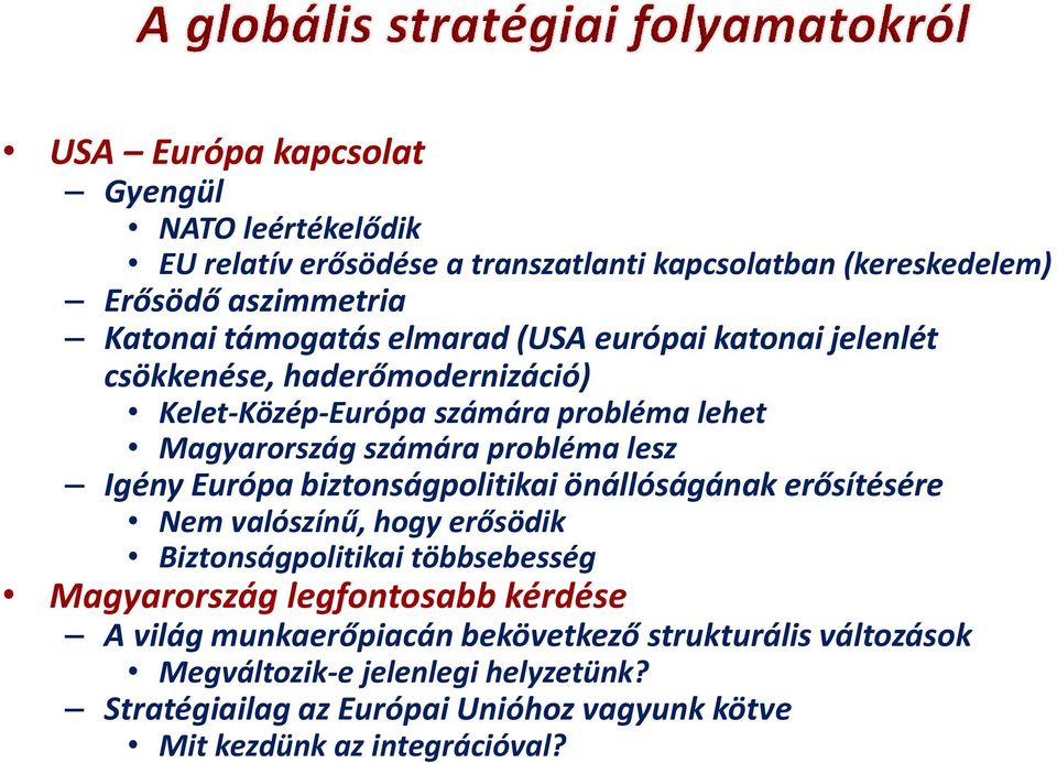 Európa biztonságpolitikai önállóságának erősítésére Nem valószínű, hogy erősödik Biztonságpolitikai többsebesség Magyarország legfontosabb kérdése A világ