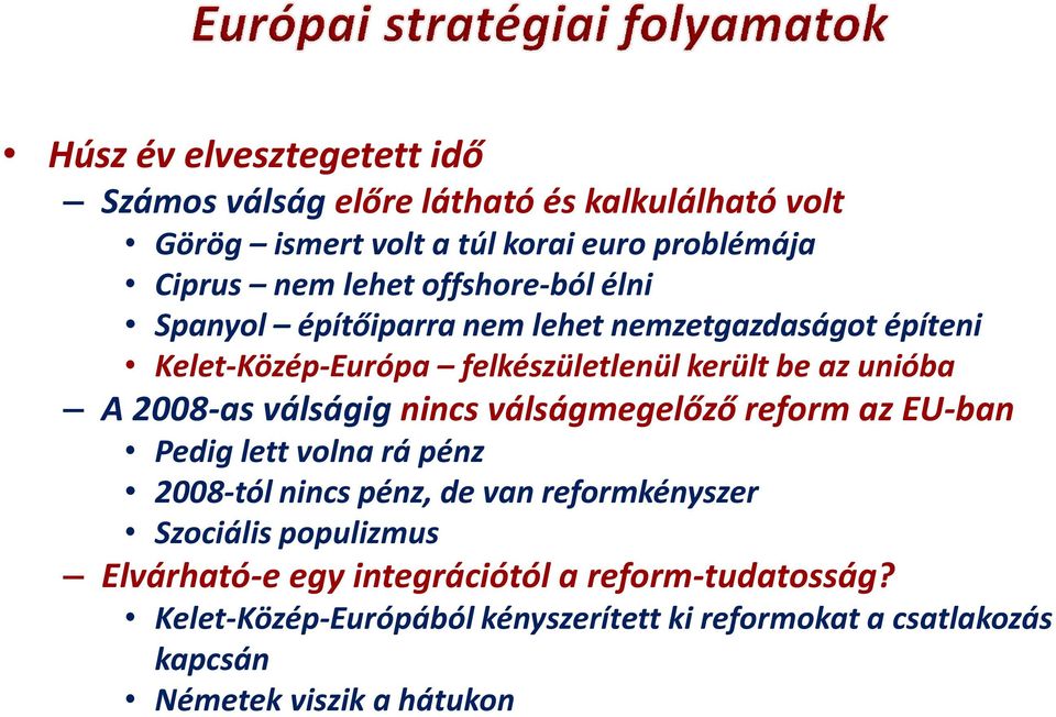 válságig nincs válságmegelőző reform az EU-ban Pedig lett volna rá pénz 2008-tól nincs pénz, de van reformkényszer Szociális populizmus