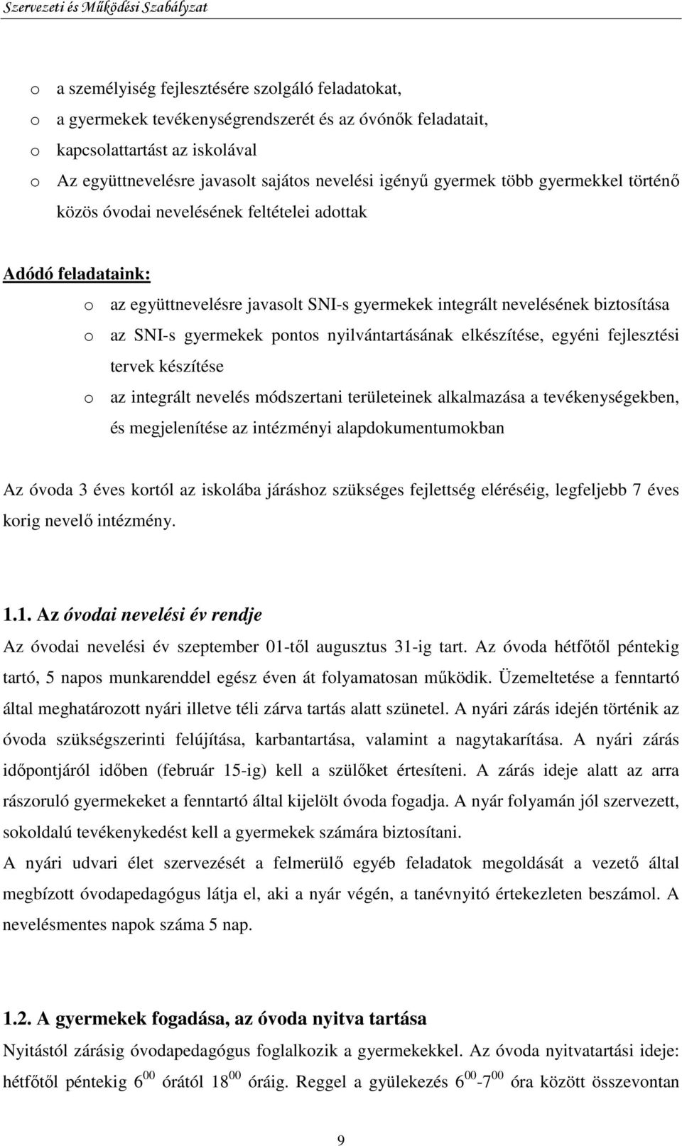 pontos nyilvántartásának elkészítése, egyéni fejlesztési tervek készítése o az integrált nevelés módszertani területeinek alkalmazása a tevékenységekben, és megjelenítése az intézményi