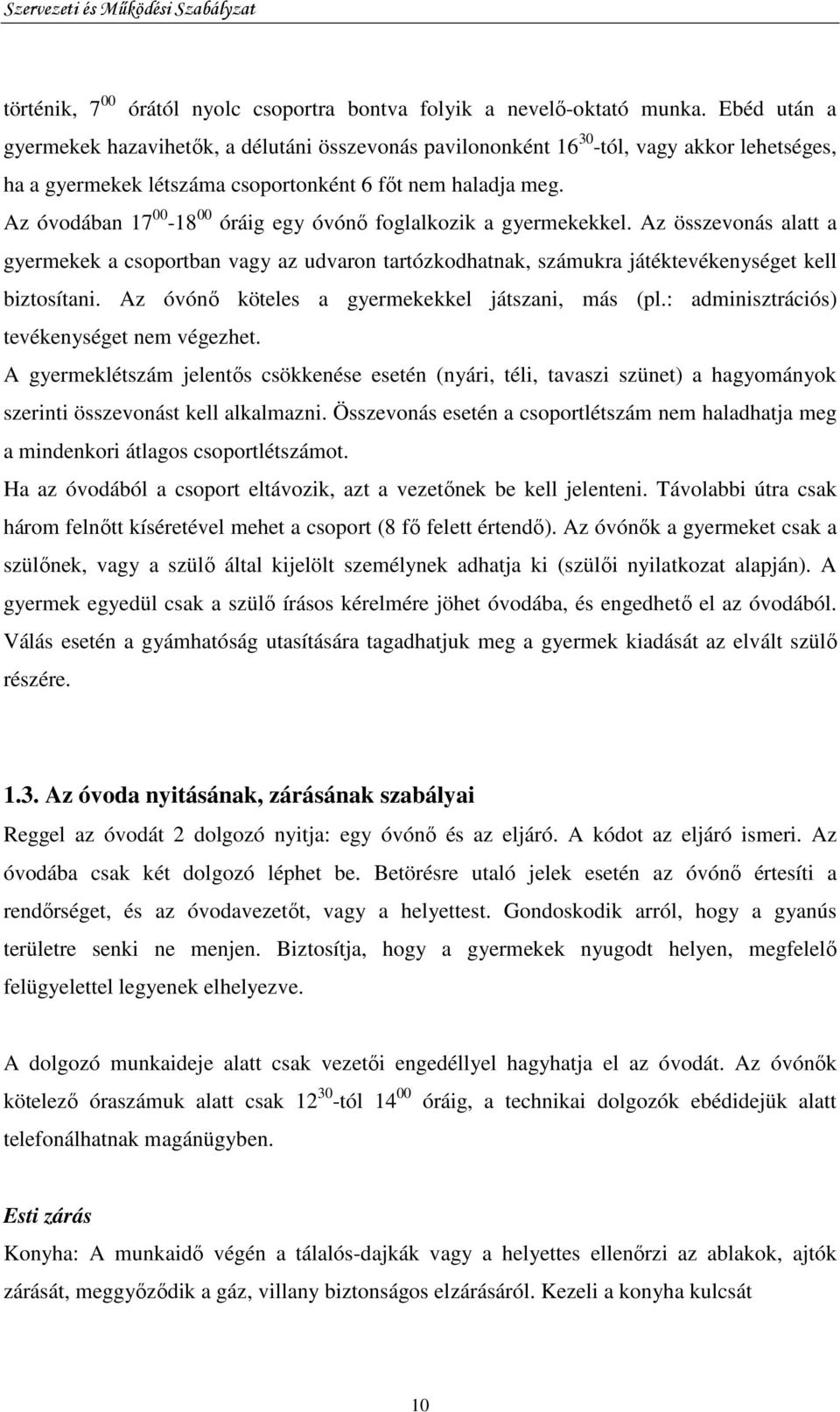 Az óvodában 17 00-18 00 óráig egy óvónı foglalkozik a gyermekekkel. Az összevonás alatt a gyermekek a csoportban vagy az udvaron tartózkodhatnak, számukra játéktevékenységet kell biztosítani.