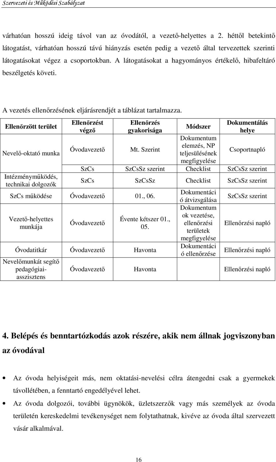 A látogatásokat a hagyományos értékelı, hibafeltáró beszélgetés követi. A vezetés ellenırzésének eljárásrendjét a táblázat tartalmazza.