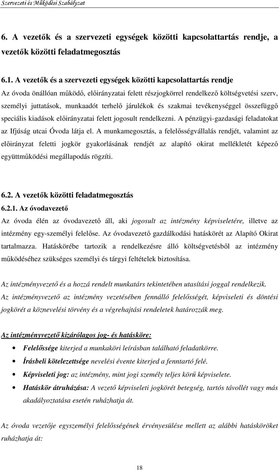 járulékok és szakmai tevékenységgel összefüggı speciális kiadások elıirányzatai felett jogosult rendelkezni. A pénzügyi-gazdasági feladatokat az Ifjúság utcai Óvoda látja el.