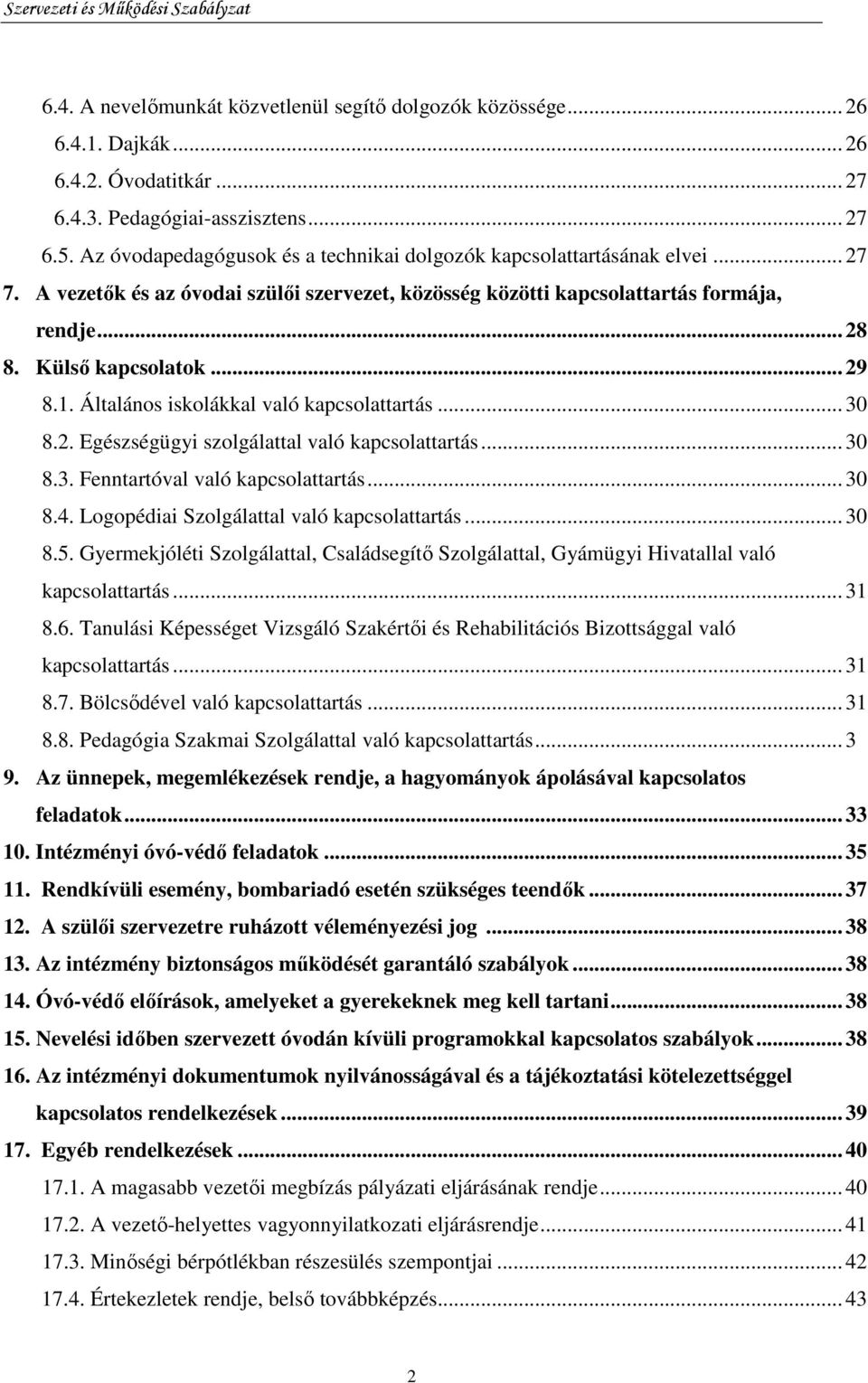 .. 29 8.1. Általános iskolákkal való kapcsolattartás... 30 8.2. Egészségügyi szolgálattal való kapcsolattartás... 30 8.3. Fenntartóval való kapcsolattartás... 30 8.4.