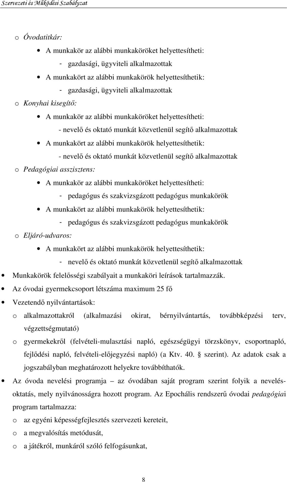 munkát közvetlenül segítı alkalmazottak o Pedagógiai asszisztens: A munkakör az alábbi munkaköröket helyettesítheti: - pedagógus és szakvizsgázott pedagógus munkakörök A munkakört az alábbi