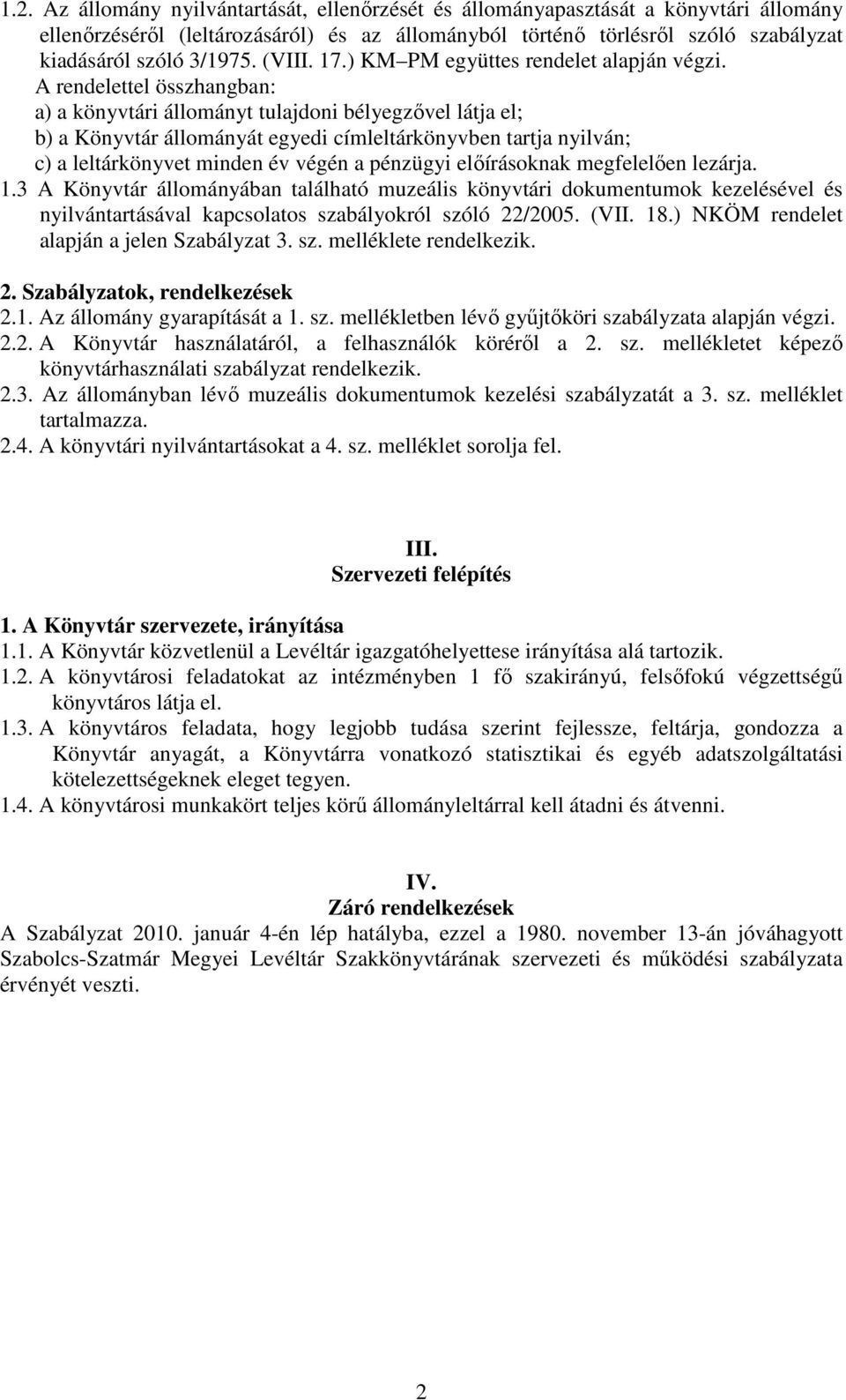 A rendelettel összhangban: a) a könyvtári állományt tulajdoni bélyegzıvel látja el; b) a Könyvtár állományát egyedi címleltárkönyvben tartja nyilván; c) a leltárkönyvet minden év végén a pénzügyi