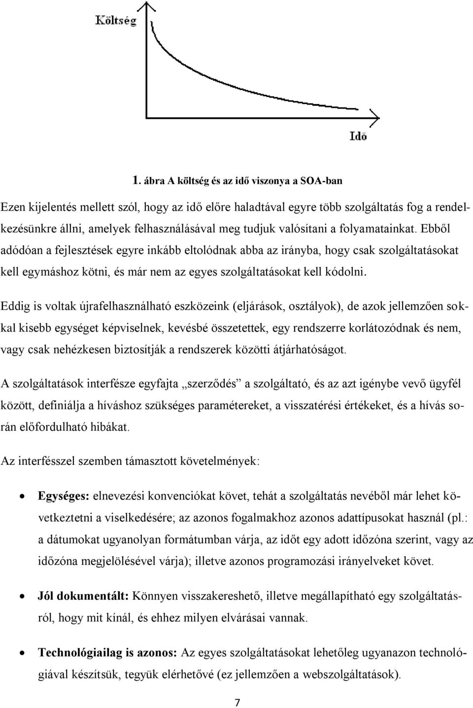 Eddig is voltak újrafelhasználható eszközeink (eljárások, osztályok), de azok jellemzően sokkal kisebb egységet képviselnek, kevésbé összetettek, egy rendszerre korlátozódnak és nem, vagy csak