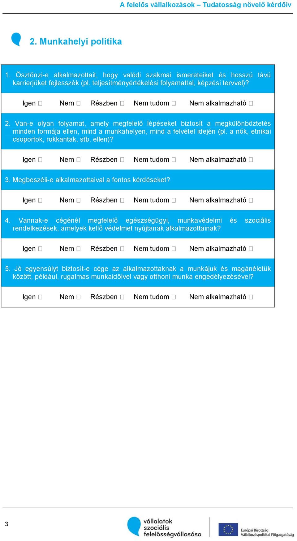 a nők, etnikai csoportok, rokkantak, stb. ellen)? ڤ Nem ڤ Részben ڤ Nem tudom ڤ Nem alkalmazható ڤ 3. Megbeszéli-e alkalmazottaival a fontos kérdéseket?