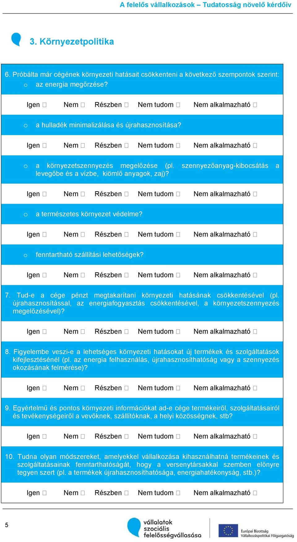 szennyezőanyag-kibocsátás a levegőbe és a vízbe, kiömlő anyagok, zaj)? ڤ Nem ڤ Részben ڤ Nem tudom ڤ Nem alkalmazható ڤ o a természetes környezet védelme?