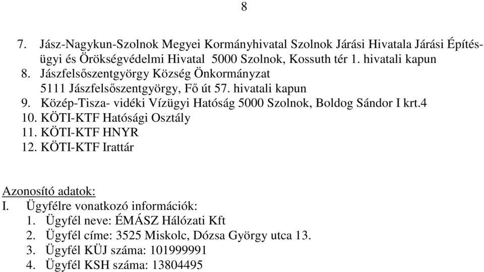 Közép-Tisza- vidéki Vízügyi Hatóság 5000 Szolnok, Boldog Sándor I krt.4 10. KÖTI-KTF Hatósági Osztály 11. KÖTI-KTF HNYR 12.