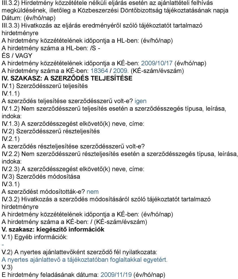 eredményéről szóló tájékoztatót tartalmazó hirdetményre A hirdetmény közzétételének időpontja a HL-ben: (év/hó/nap) A hirdetmény száma a HL-ben: /S - ÉS / VAGY A hirdetmény közzétételének időpontja a