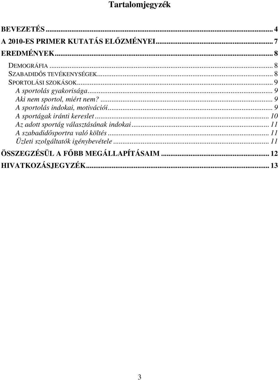 ... 9 A sportolás indokai, motivációi... 9 A sportágak iránti kereslet... 10 Az adott sportág választásának indokai.