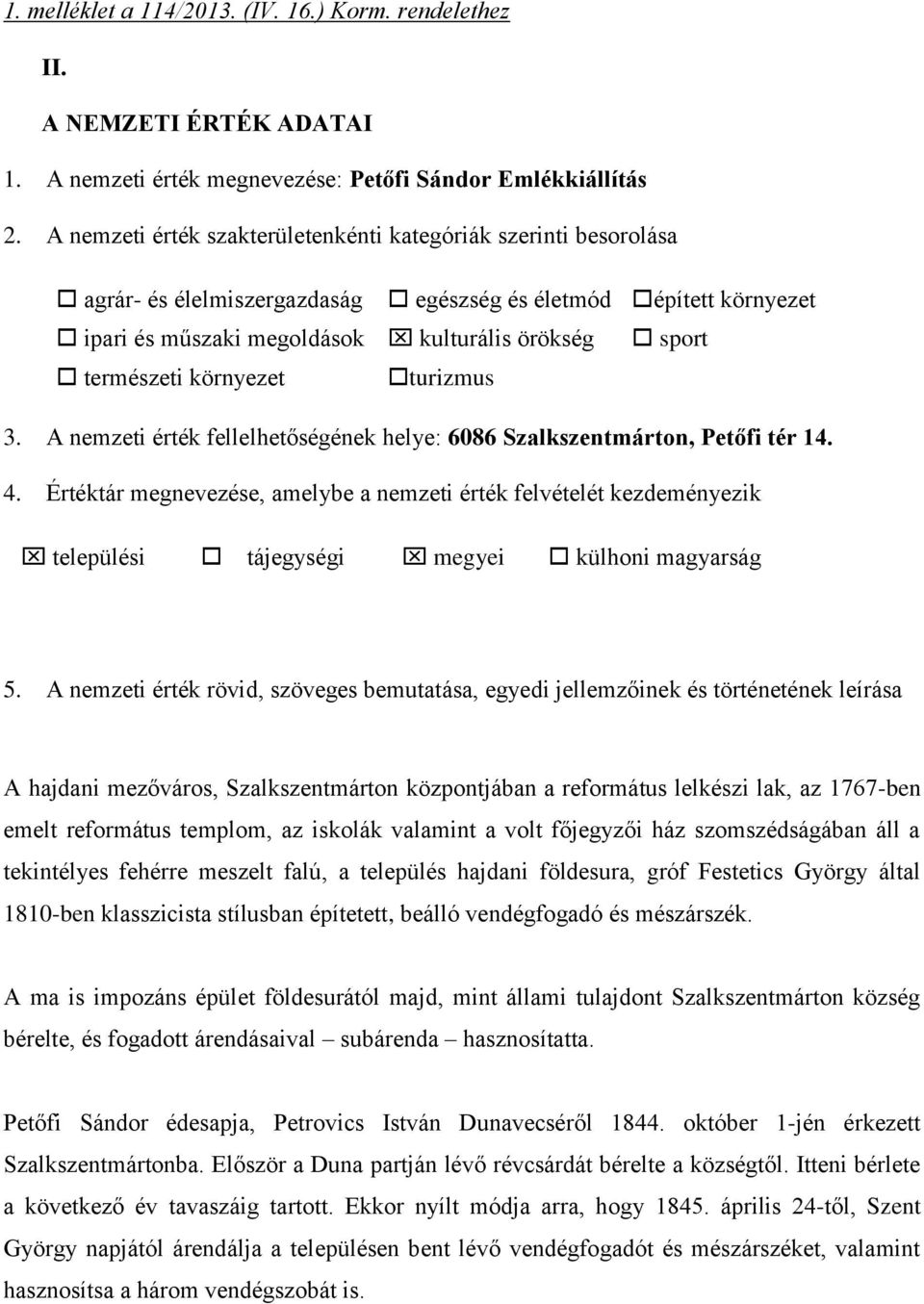 környezet turizmus 3. A nemzeti érték fellelhetőségének helye: 6086 Szalkszentmárton, Petőfi tér 14. 4.