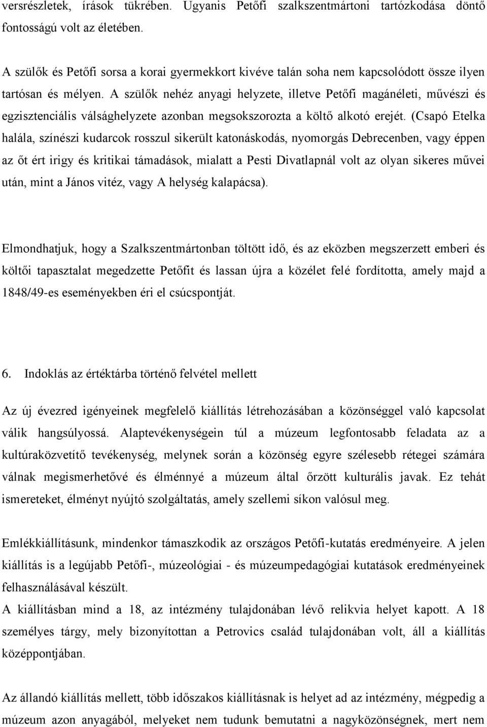 A szülők nehéz anyagi helyzete, illetve Petőfi magánéleti, művészi és egzisztenciális válsághelyzete azonban megsokszorozta a költő alkotó erejét.