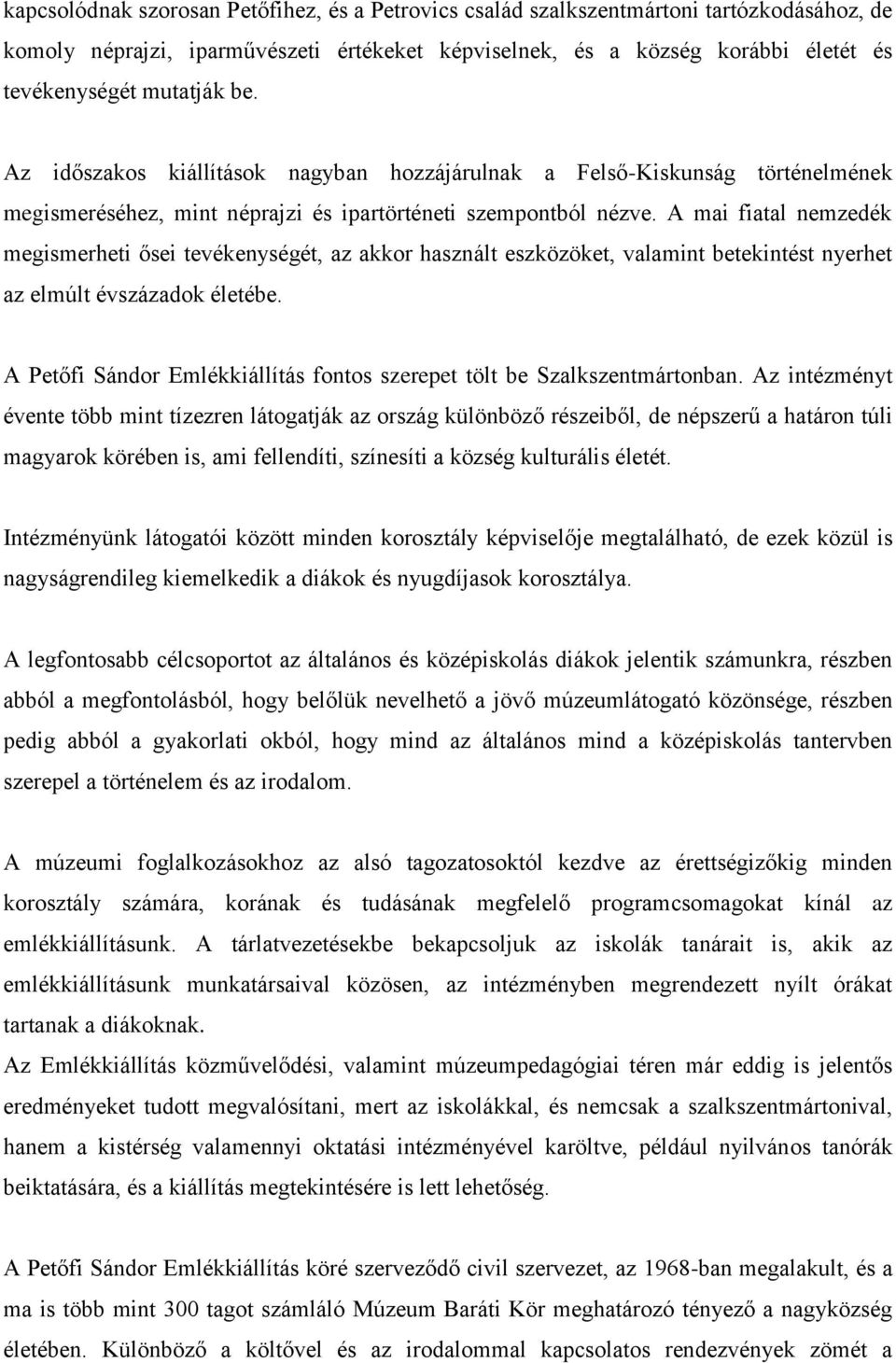 A mai fiatal nemzedék megismerheti ősei tevékenységét, az akkor használt eszközöket, valamint betekintést nyerhet az elmúlt évszázadok életébe.