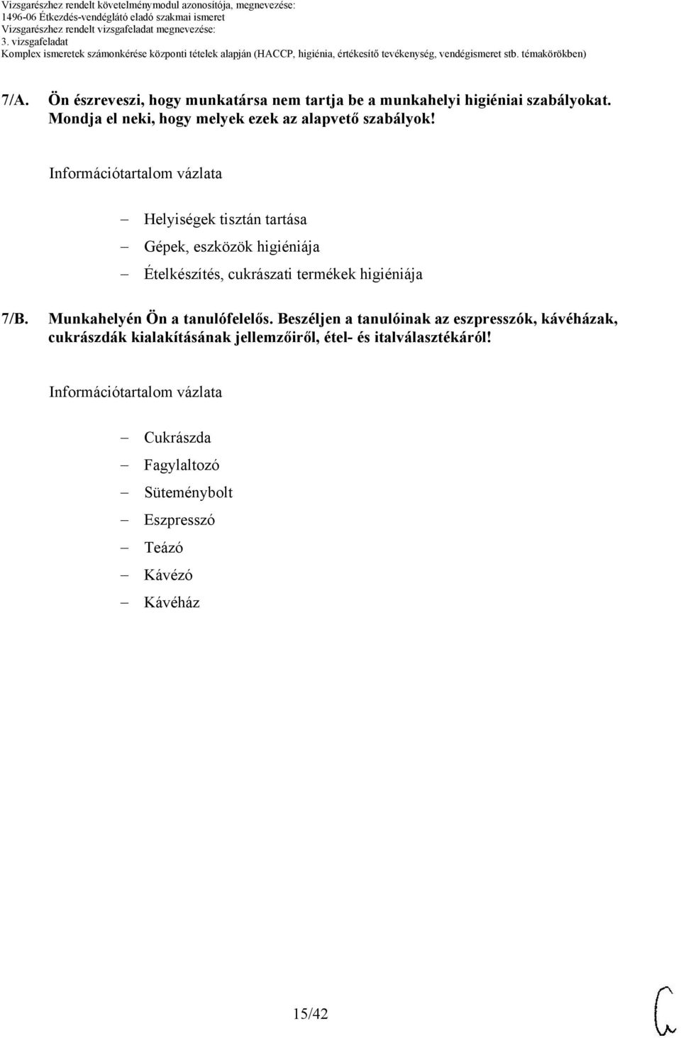 Helyiségek tisztán tartása Gépek, eszközök higiéniája Ételkészítés, cukrászati termékek higiéniája 7/B.