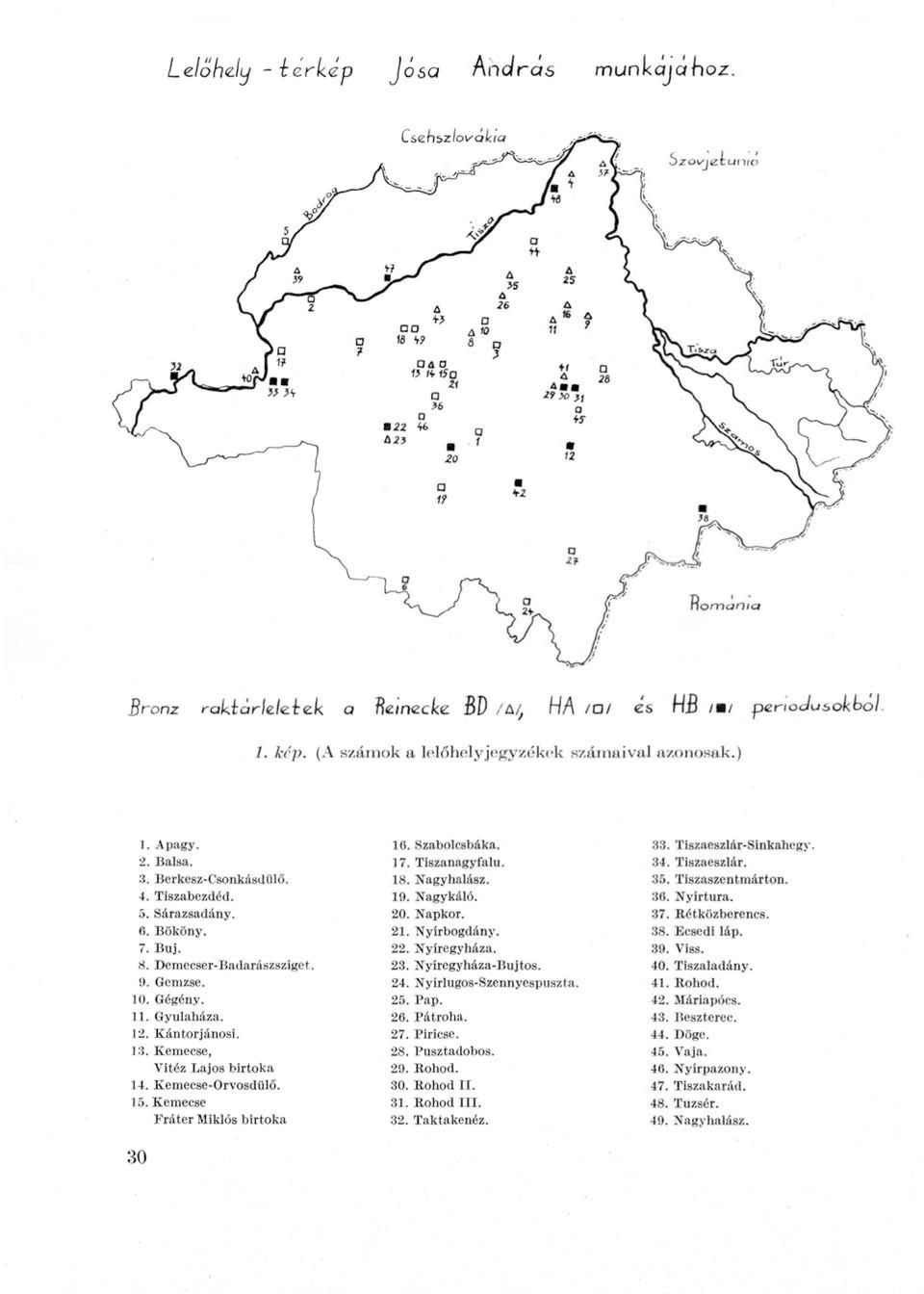 Ecsedi láp. 7. Buj. 22. Nyíregyháza. 39. Viss. 8. Demecser-Badaraszsziget. 23. Nyíregyháza-Bujtos. 40. Tiszaladány. 9. Gemzse. 24. Nyírlugos-Szennyespuszta. 41. Rohod. 10. Gégény. 25. Pap. 42.