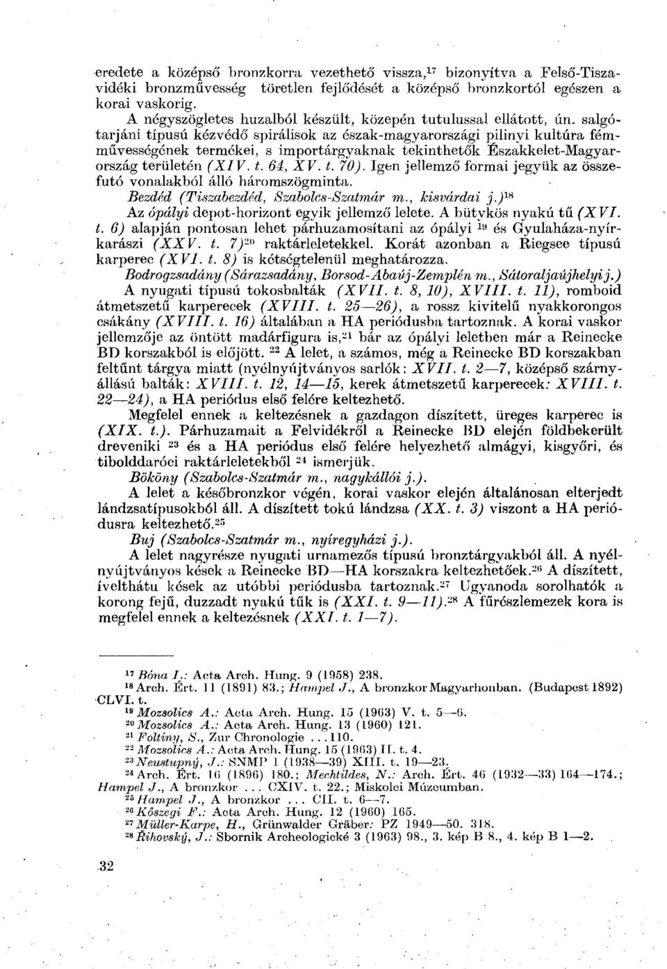 salgótarjáni típusú kézvédő spirálisok az észak-magyarországi pilinyi kultúra fémművességének termékei, s importárgyaknak tekinthetők Északkelet-Magyarország területén (XIV. t. 64, XV. t. 70).