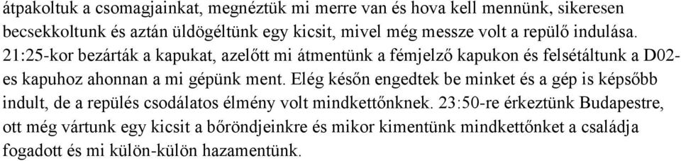 21:25-kor bezárták a kapukat, azelőtt mi átmentünk a fémjelző kapukon és felsétáltunk a D02- es kapuhoz ahonnan a mi gépünk ment.