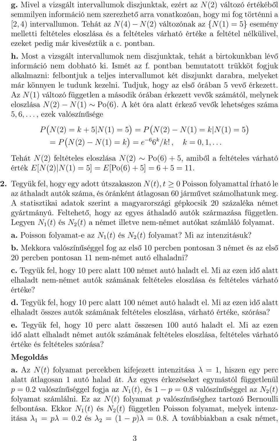 Most a vizsgált intervallumok nem diszjunktak, tehát a birtokunkban lévő információ nem dobható ki. Ismét az f.