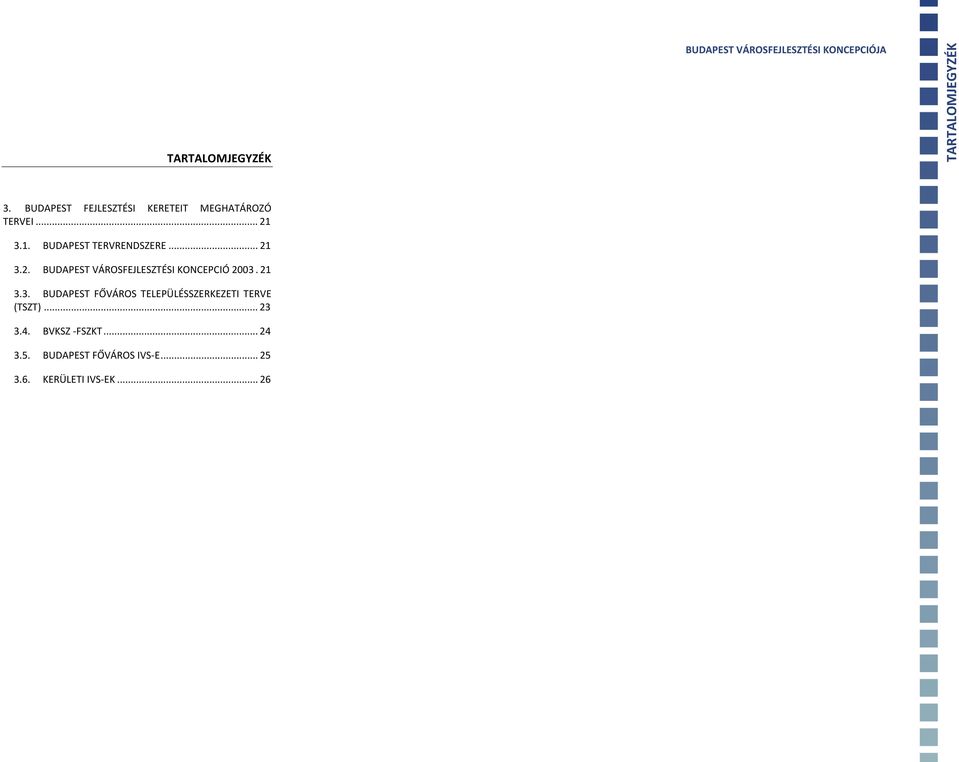 .. 21 3.2. BUDAPEST VÁROSFEJLESZTÉSI KONCEPCIÓ 2003. 21 3.3. BUDAPEST FŐVÁROS TELEPÜLÉSSZERKEZETI TERVE (TSZT).