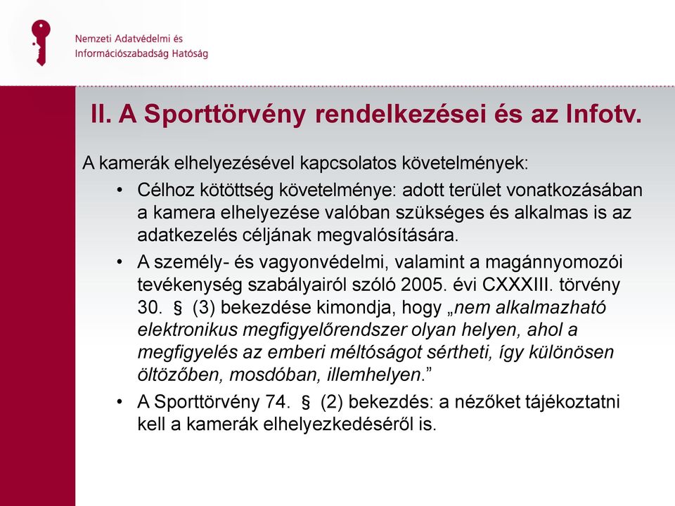 is az adatkezelés céljának megvalósítására. A személy- és vagyonvédelmi, valamint a magánnyomozói tevékenység szabályairól szóló 2005. évi CXXXIII. törvény 30.