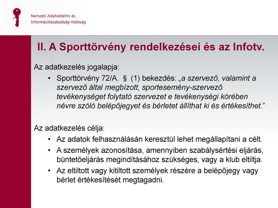 szóló belépőjegyet és bérletet állíthat ki és értékesíthet. Az adatkezelés célja: Az adatok felhasználásán keresztül lehet megállapítani a célt.