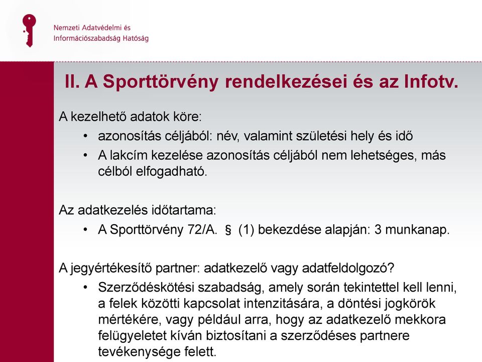 elfogadható. Az adatkezelés időtartama: A Sporttörvény 72/A. (1) bekezdése alapján: 3 munkanap.