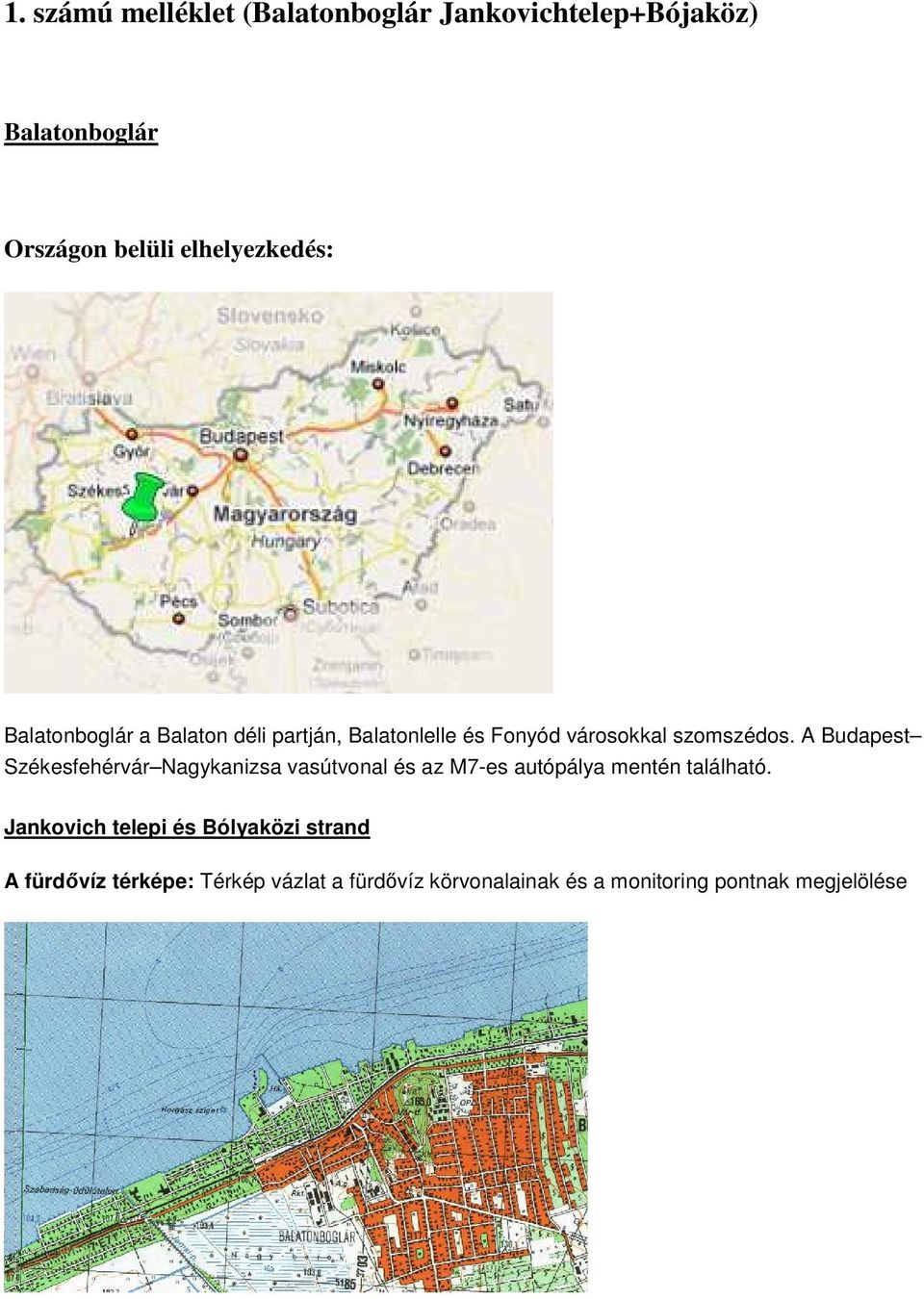 A Budapest Székesfehérvár Nagykanizsa vasútvonal és az M7-es autópálya mentén található.