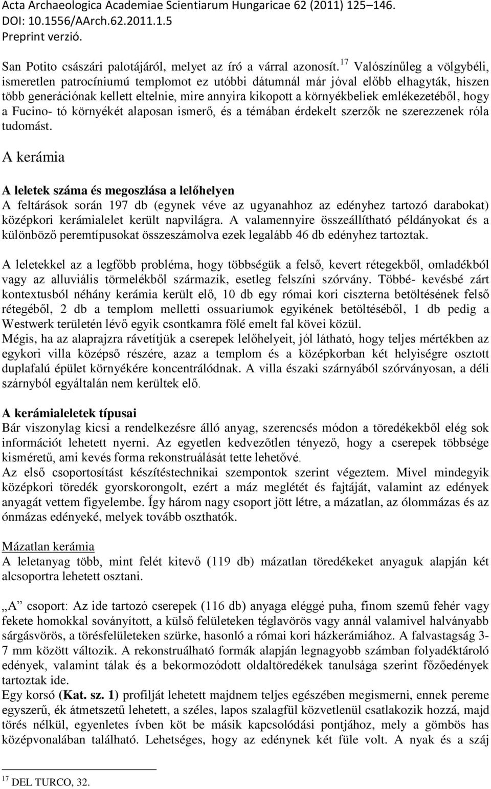 emlékezetéből, hogy a Fucino- tó környékét alaposan ismerő, és a témában érdekelt szerzők ne szerezzenek róla tudomást.