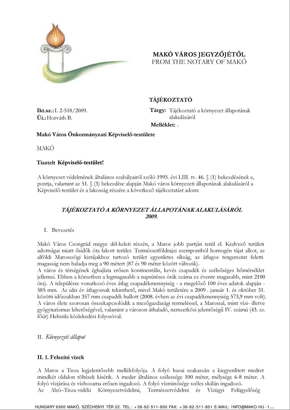 A környezet védelmének általános szabályairól szóló 1995. évi LIII. tv. 46. (1) bekezdésének e, pontja, valamint az 51.