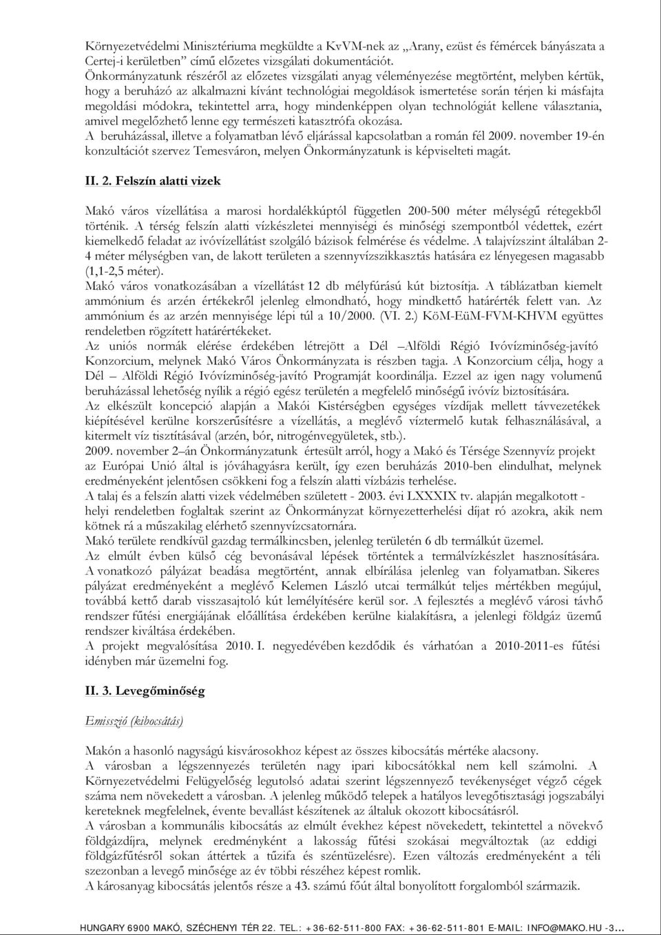 megoldási módokra, tekintettel arra, hogy mindenképpen olyan technológiát kellene választania, amivel megelőzhető lenne egy természeti katasztrófa okozása.