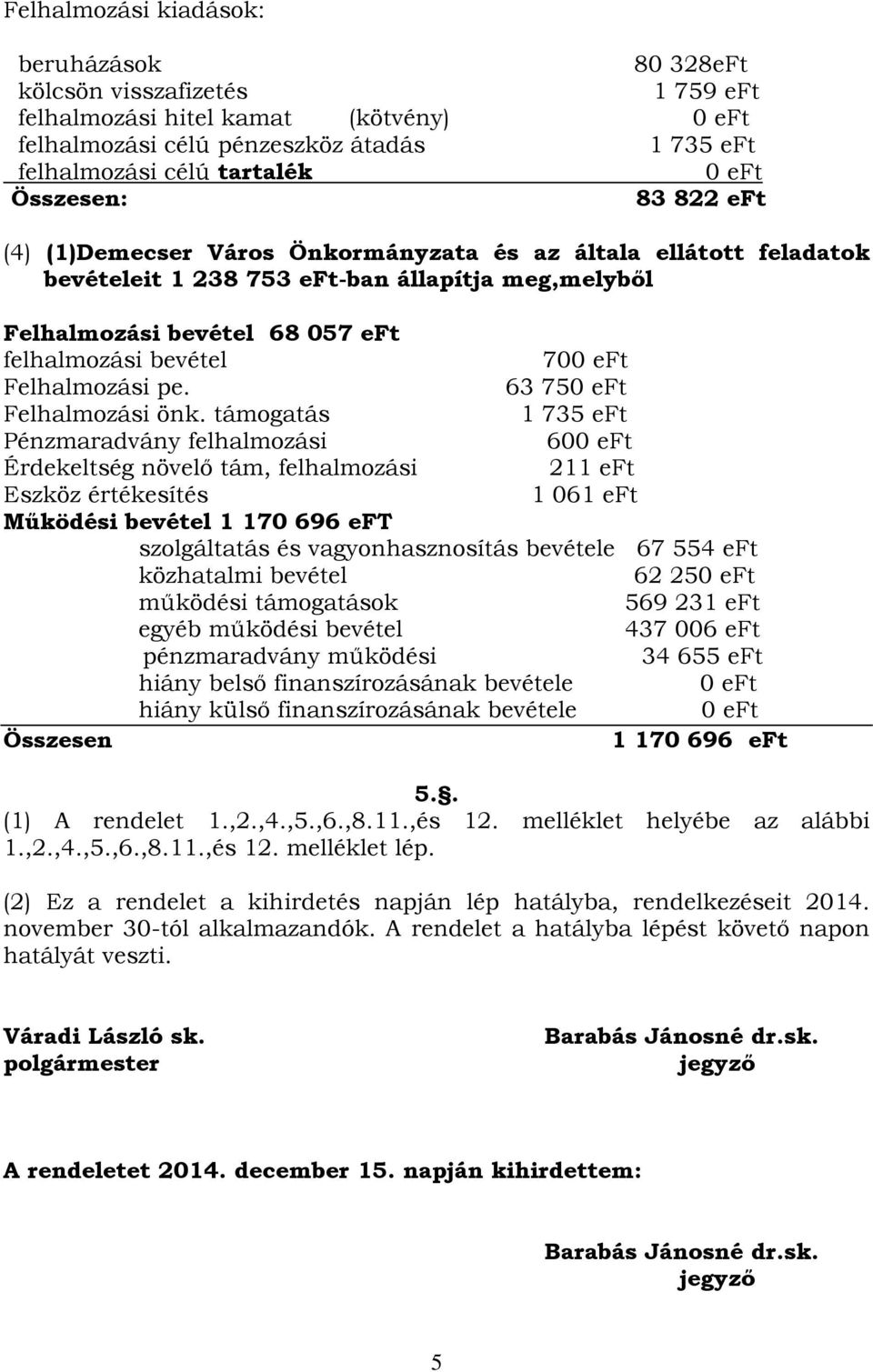 eft Felhalmozási pe. 63 750 eft Felhalmozási önk.