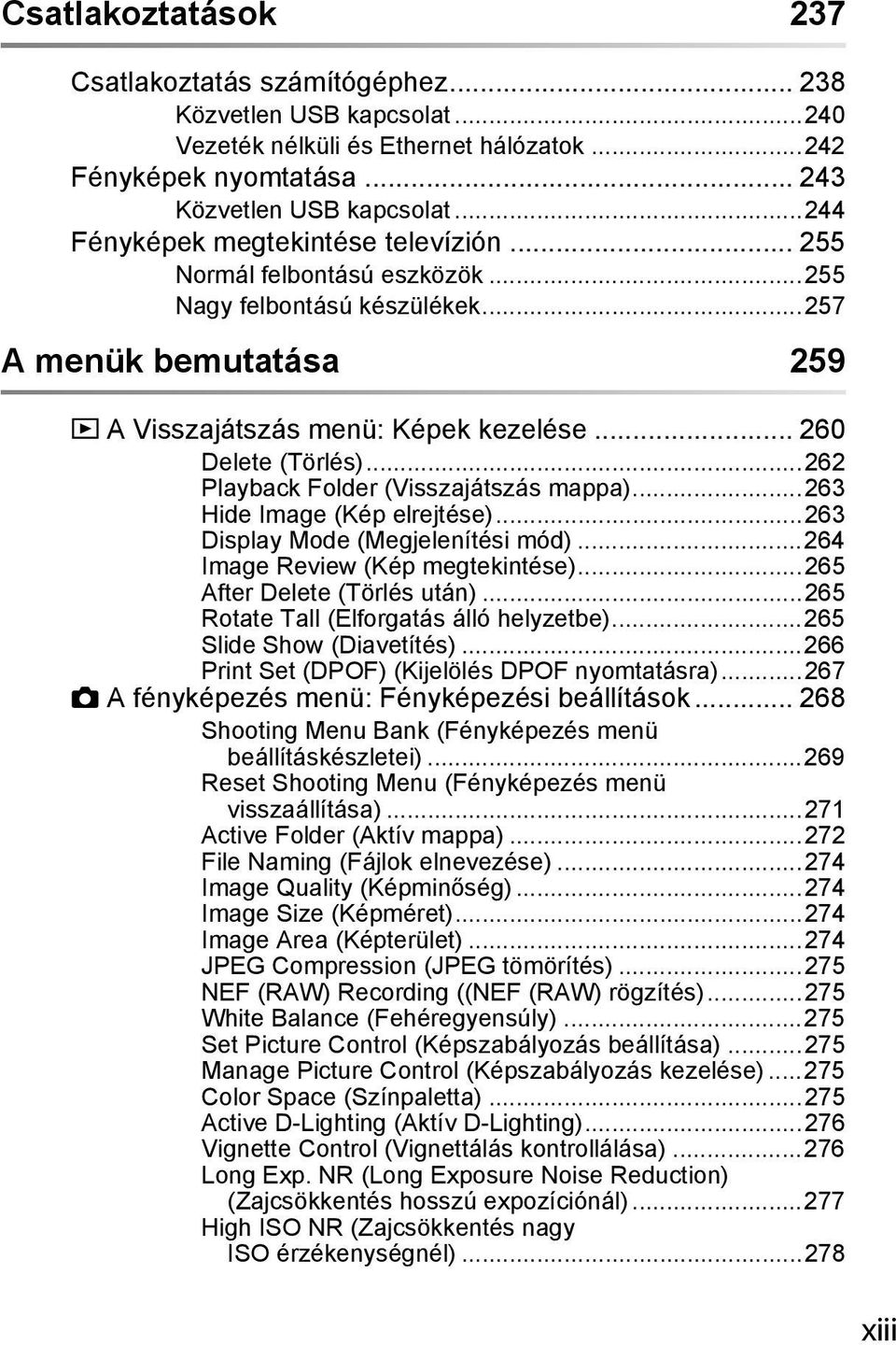 ..262 Playback Folder (Visszajátszás mappa)...263 Hide Image (Kép elrejtése)...263 Display Mode (Megjelenítési mód)...264 Image Review (Kép megtekintése)...265 After Delete (Törlés után).