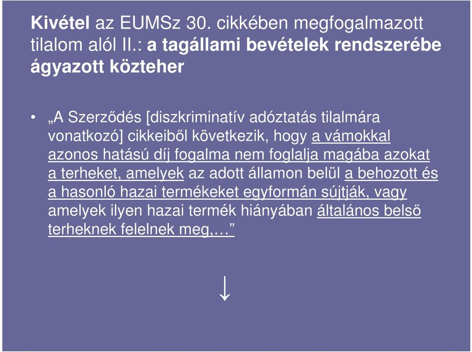 cikkeiből következik, hogy a vámokkal azonos hatású díj fogalma nem foglalja magába azokat a terheket, amelyek