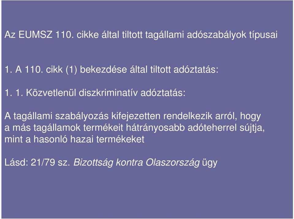 1. Közvetlenül diszkriminatív adóztatás: A tagállami szabályozás kifejezetten rendelkezik