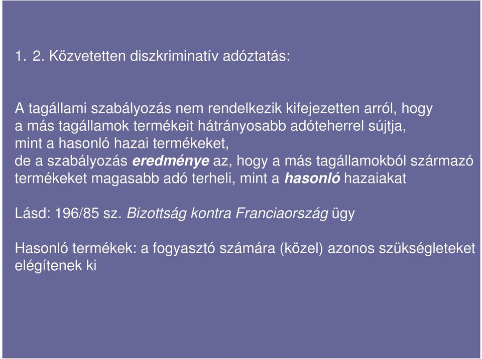 az, hogy a más tagállamokból származó termékeket magasabb adó terheli, mint a hasonló hazaiakat Lásd: 196/85 sz.