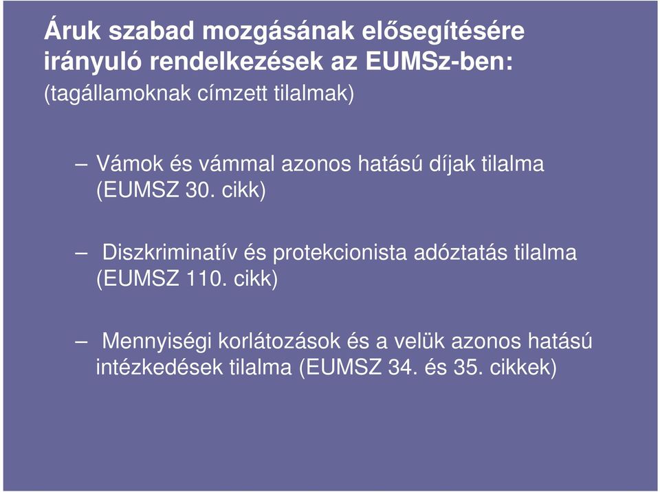 (EUMSZ 30. cikk) Diszkriminatív és protekcionista adóztatás tilalma (EUMSZ 110.