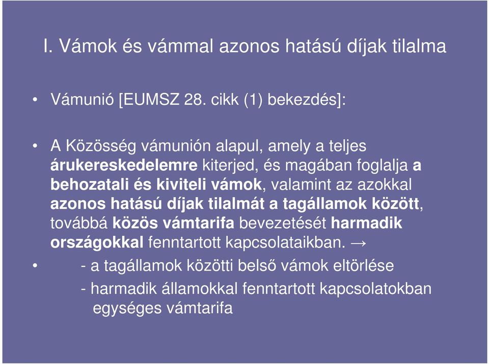 behozatali és kiviteli vámok, valamint az azokkal azonos hatású díjak tilalmát a tagállamok között, továbbá közös