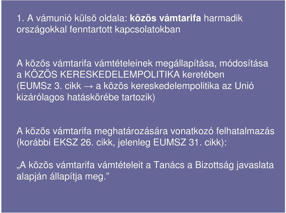 cikk a közös kereskedelempolitika az Unió kizárólagos hatáskörébe tartozik) A közös vámtarifa meghatározására