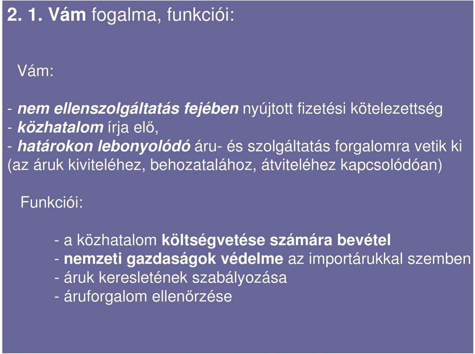 kiviteléhez, behozatalához, átviteléhez kapcsolódóan) Funkciói: - a közhatalom költségvetése számára